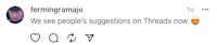 We see people’s suggestions on Threads now 😍 - From Fermín Gramajo (@fermingramajo) on Threads App